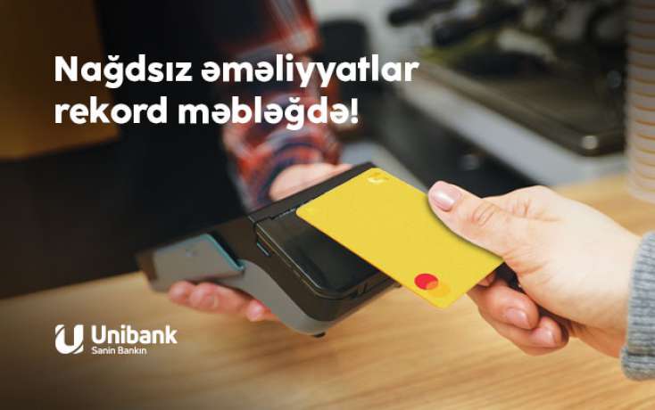 "​Unibank"da nağdsız əməliyyatların həcmi rekord məbləğə çatıb