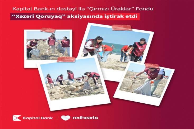 "​Kapital Bank"ın dəstəyi ilə “Qırmızı Ürəklər” Fondu “Xəzəri Qoruyaq” aksiyasında 