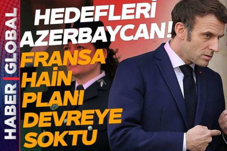 “Haber Global” Makronun anti-Azərbaycan planı barədə - 