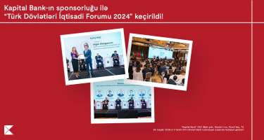 ​Kapital Bank-ın sponsorluğu ilə ölkəmiz “Türk Dövlətləri İqtisadi Forumu 2024” layihəsinə 