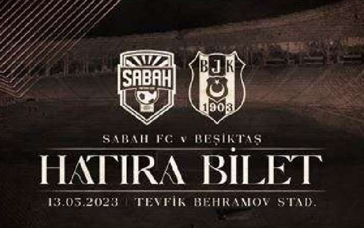 “Beşiktaş” “Sabah” matçının xatirə bilətləri satışa çıxarılıb