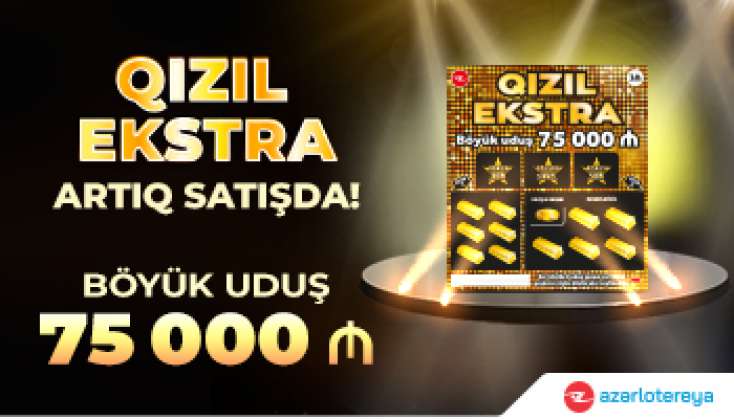 ​75 000 AZN böyük uduşlu “Qızıl Ekstra” satışda!