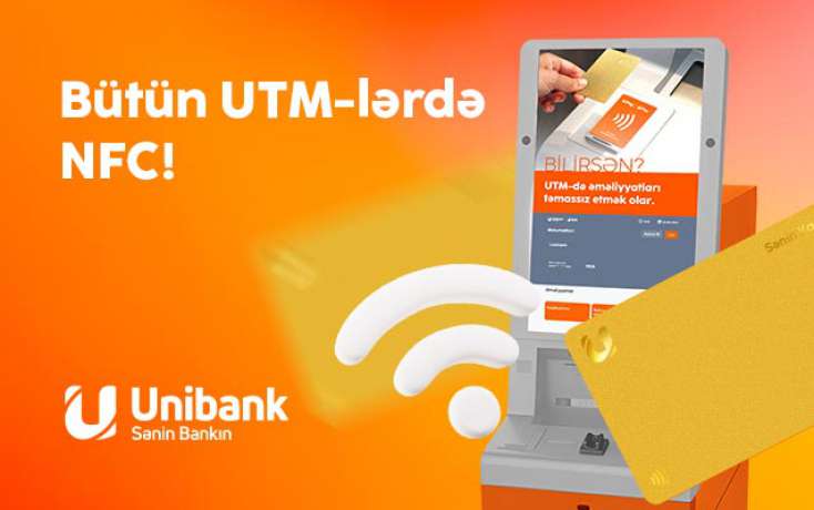 İndi Unibankın bütün bankomatları təmassız (NFC) texnologiyanı dəstəkləyir