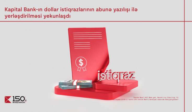 "Kapital Bank"ın dollar istiqrazlarının abunə yazılışı ilə yerləşdirilməsi yekunlaşdı