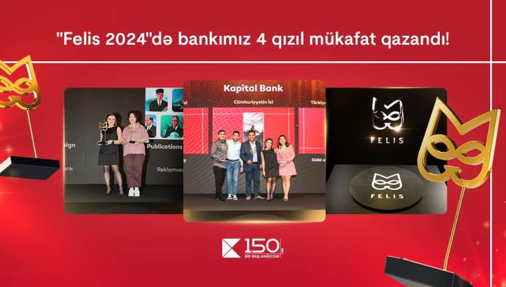 “Kapital Bank” rekord göstərici ilə 4 qızıl “Felis” mükafatı qazandı