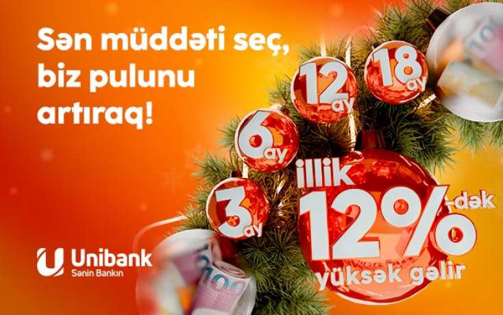 “Unibank”a 3-24 ay müddətinə əmanət qoy, 