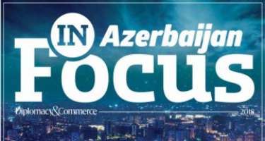 “Diplomacy&Commerce” nəşrinin “İnFocus” jurnalının növbəti nömrəsi tamamilə Azərbaycana