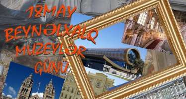 ​18 may – Beynəlxalq Muzeylər Günü