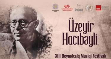 Şuşada Üzeyir Hacıbəyli XIII Beynəlxalq Musiqi Festivalı keçiriləcək