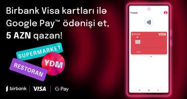 “Google Pay” ödənişləri "Birbank Visa" kart sahiblərinə əlavə keşbek qazandırır