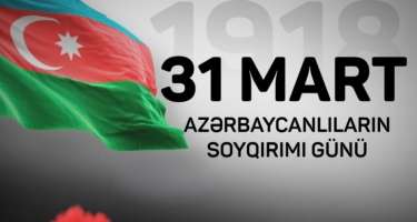 31 Mart - Azərbaycanlıların Soyqırımı günüdür