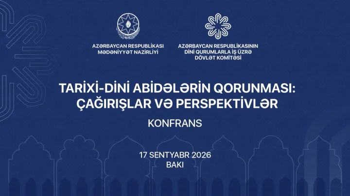 Bakıda “Tarixi-dini abidələrin qorunması: çağırışlar və perspektivlər” mövzusunda konfrans keçiriləcək