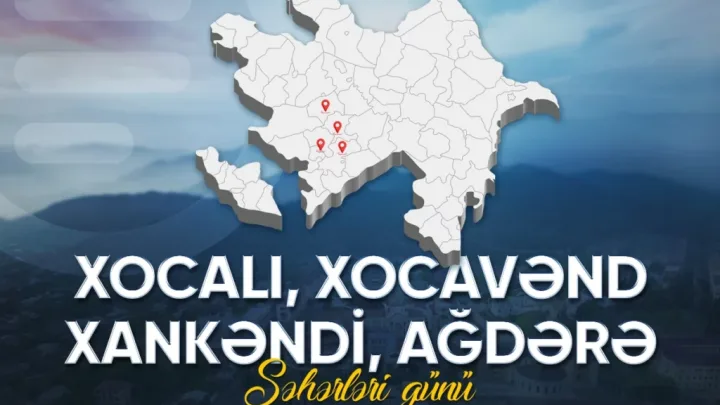 Bu gün Xankəndi, Xocalı, Xocavənd və Ağdərə şəhərləri günüdür