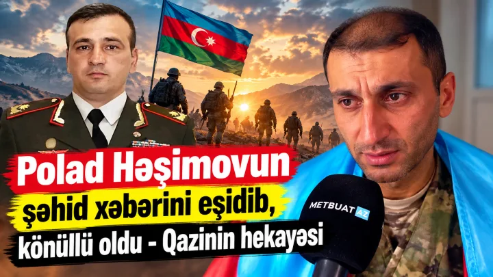 Polad Həşimovun şəhid xəbərini eşidib, könüllü oldu - 